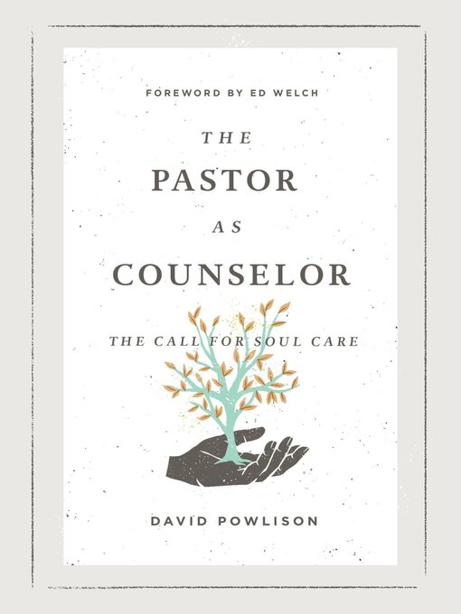 Title details for The Pastor as Counselor by David Powlison - Available